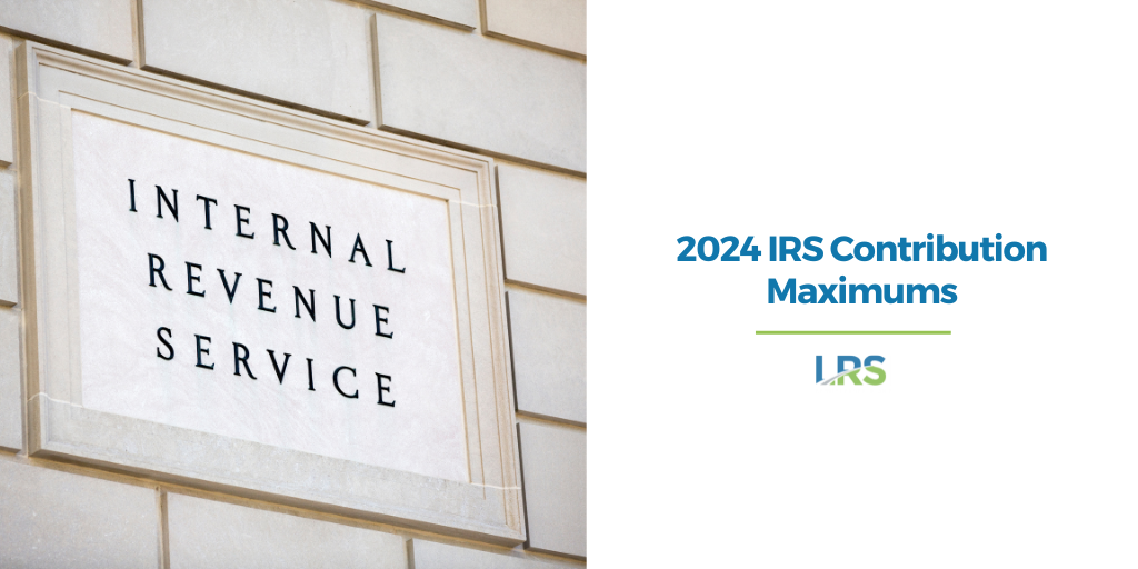 2024 IRS Contribution Maximums